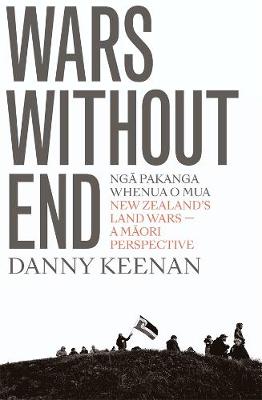 Wars Without End - New Zealands Land Wars - A Maori Perspective