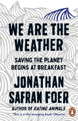 We Are The Weather - Saving the Planet Begins At Breakfast