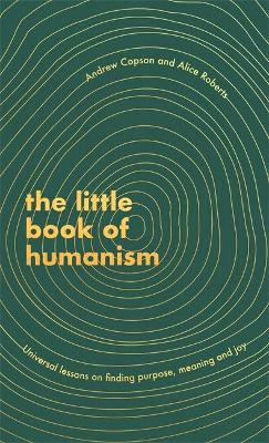 Little Book Of Humanism - Universal Lessons On Finding Purpose Meaning And Joy