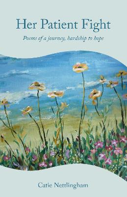 Her Patient Fight - Poems of a journey, hardship to hope