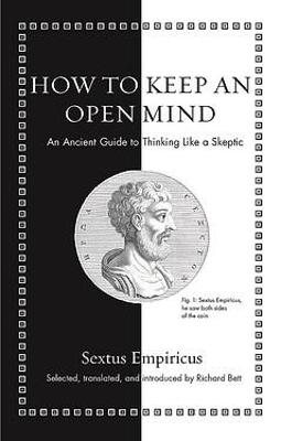 How To Keep An Open Mind - An Ancient Guide To Thinking Like A Skeptic