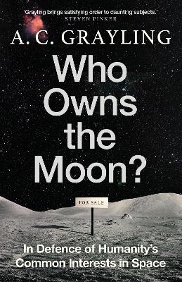 Who Owns The Moon - In Defence Of Humanitys Common Interests In Space