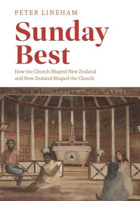 Sunday Best - How The Church Shaped New Zealand and New Zealand Shaped The Church