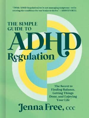Simple Guide to ADHD Regulation - The Secret to Finding Balance, Getting Things Done, and Enjoying Your Life