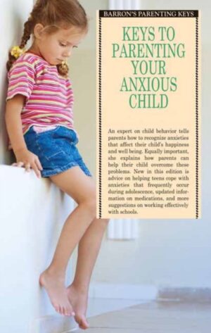 Keys To Parenting Your Anxious Child