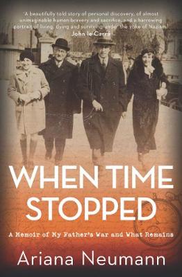 When Time Stopped - A Memoir Of My Fathers War And What Remains