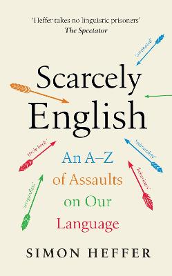 Scarcely English - An A To Z Of Assaults On Our Language
