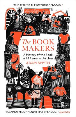 Book Makers - A History of the Book in 18 Remarkable Lives