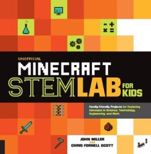 Minecraft STEM Lab For Kids - Family Friendly Projects For Exploring Concepts In Science Technology Engineering And Math