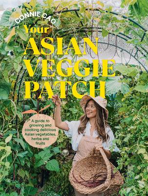 Your Asian Veggie Patch - A guide to growing and cooking delicious Asian vegetables, herbs and fruits