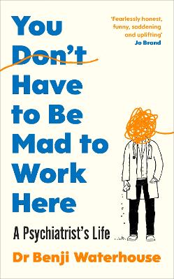You Don't Have to Be Mad to Work Here - A Psychiatrist's Life