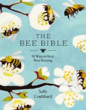 Bee Bible - 50 Ways To Keep Bees Buzzing