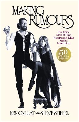 Making Rumours - The Inside Story Of How Fleetwood Mac Made A Masterpiece