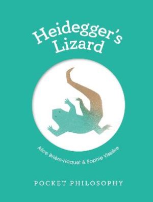 Pocket Philosophy -  Heidegger's Lizard