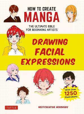 How to Create Manga - Drawing Facial Expressions - The Ultimate Bible For Beginning Artists